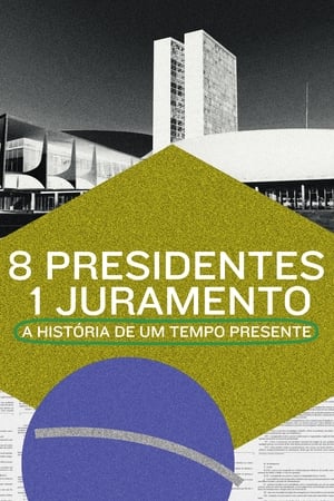 Poster 8 Presidentes 1 Juramento: A História de um Tempo Presente 2021