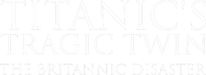 Titanic's Tragic Twin: The Britannic Disaster