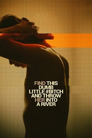 Poster Find This Dumb Little Bitch and Throw Her Into a River (2017)