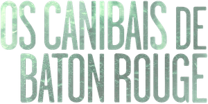 Os Canibais de Baton Rouge