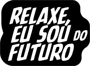 Relaxe, Eu Sou do Futuro