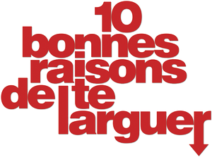 10 bonnes raisons de te larguer