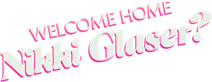 Welcome Home Nikki Glaser?
