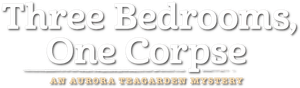 Three Bedrooms, One Corpse: An Aurora Teagarden Mystery