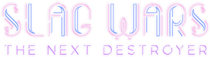 Slag Wars: The Next Destroyer