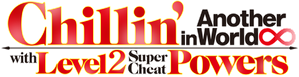Chillin' in Another World with Level 2 Super Cheat Powers