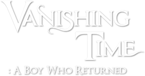 Vanishing Time: A Boy Who Returned