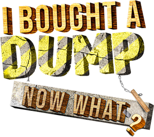 I Bought A Dump...Now What?