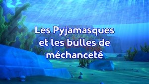 Les Pyjamasques et les bulles de méchanceté (1)