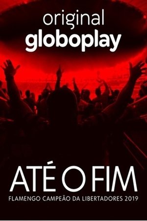 Até o Fim: Flamengo Campeão da Libertadores Torrent Até o Fim: Flamengo Campeão da Libertadores Torrent, Download, movie, filme, poster