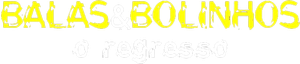 Balas & Bolinhos: O Regresso