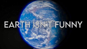 EARTH ISN’T FUNNY