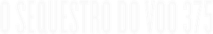 O Sequestro do Voo 375 — Logos 1