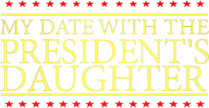 My Date with the President's Daughter