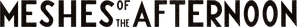 Meshes of the Afternoon