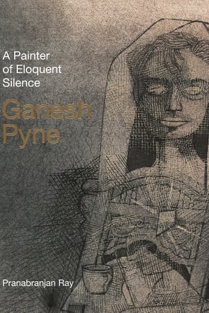 A Painter of Eloquent Silence: Ganesh Pyne poster