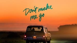 Don’t Make Me Go (2022)