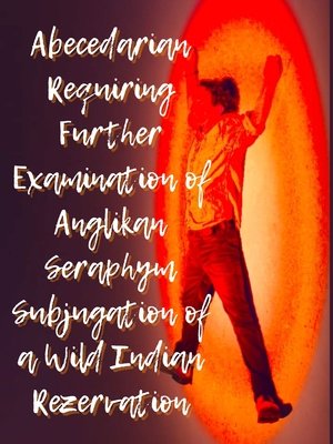Affiche de Abecedarian Requiring Further Examination of Anglikan Seraphym Subjugation of a Wild Indian Rezervation