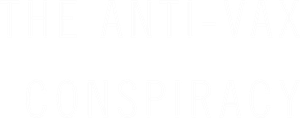 The Anti-Vax Conspiracy
