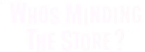 Who's Minding the Store?
