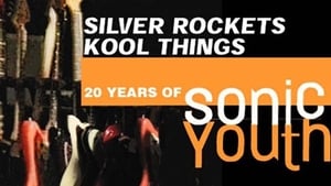 مشاهدة فيلم Silver Rockets/Kool Things: 20 Years of Sonic Youth 2000 مترجم أون لاين بجودة عالية
