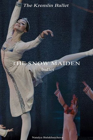 The Kremlin Ballet: The Snow Maiden