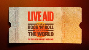 Live Aid: When Rock ‘n’ Roll Took On the World