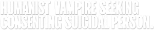 Humanist Vampire Seeking Consenting Suicidal Person