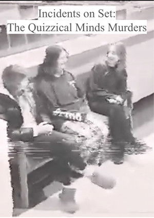 Incidents on Set: The Quizzical Minds Murders