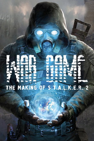 War Game: The Making of S.T.A.L.K.E.R. 2