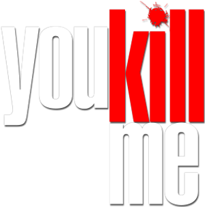 You Kill Me