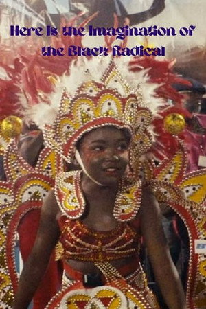 Here Is the Imagination of the Black Radical