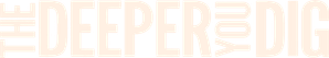 The Deeper You Dig