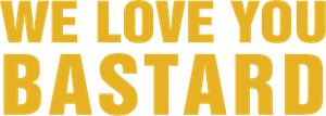 We Love You, You Bastard