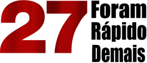 27: Foram Rápido Demais