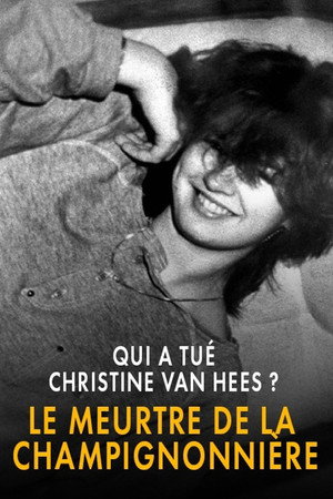 Qui a tué Christine Van Hees? Le meurtre de la champignonnière