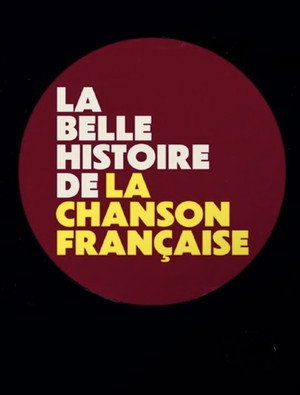 La belle histoire de la chanson fran&ccedil;aise