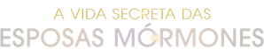 A Vida Secreta das Esposas Mórmons