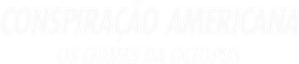 Conspiração Americana: Os Crimes da Octopus
