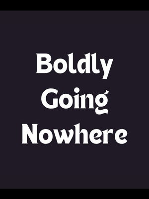 Boldly Going Nowhere