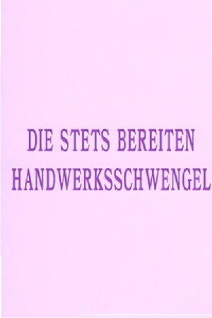 Die stets bereiten Handwerksschwengel