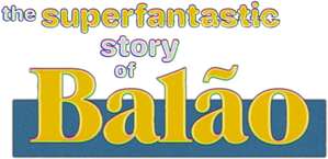 The Superfantastic Story of Balão