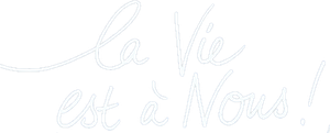 La vie est à nous !