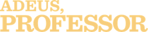 Adeus, Professor