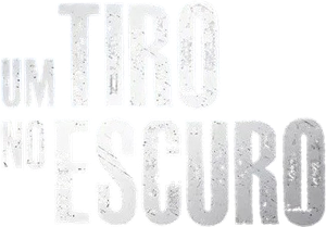 Um Tiro no Escuro