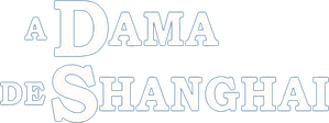A Dama de Shanghai — Logos 5