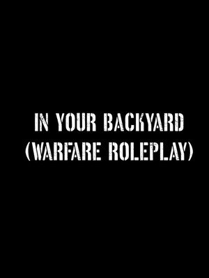 In Your Backyard (Warfare Roleplay)