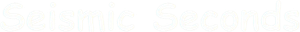 Seismic Seconds