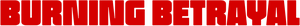 Burning Betrayal