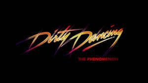 Dirty Dancing - The Phenomenon